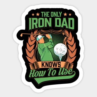 Funny The Only Iron Dad Knows How To Use Golf Club Sticker